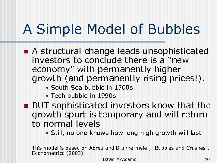 A Simple Model of Bubbles n A structural change leads unsophisticated investors to conclude