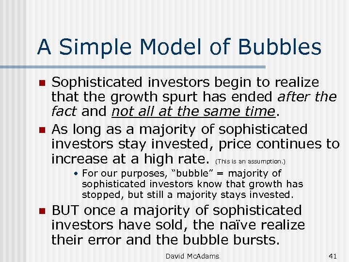 A Simple Model of Bubbles n n Sophisticated investors begin to realize that the