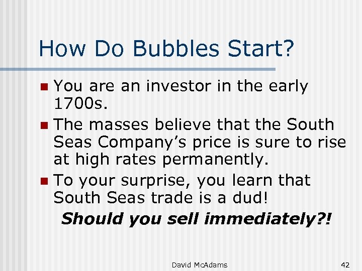 How Do Bubbles Start? You are an investor in the early 1700 s. n