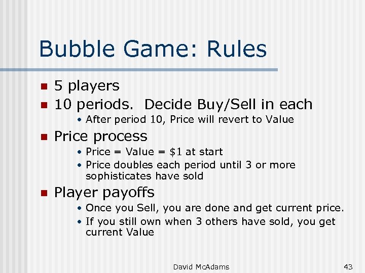 Bubble Game: Rules n n 5 players 10 periods. Decide Buy/Sell in each •