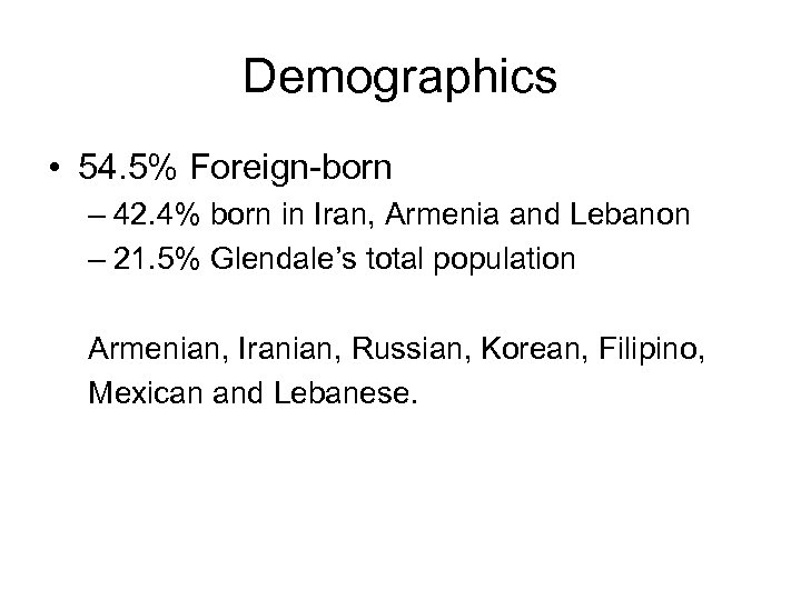 Demographics • 54. 5% Foreign-born – 42. 4% born in Iran, Armenia and Lebanon