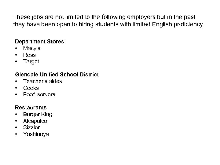 These jobs are not limited to the following employers but in the past they