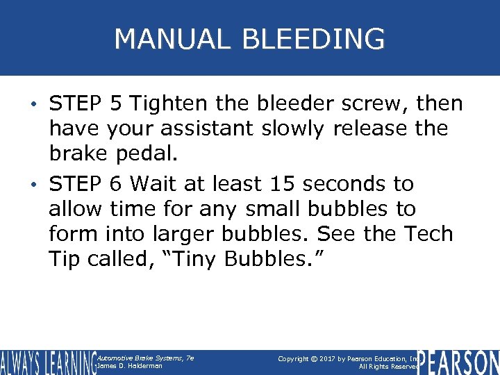MANUAL BLEEDING • STEP 5 Tighten the bleeder screw, then have your assistant slowly