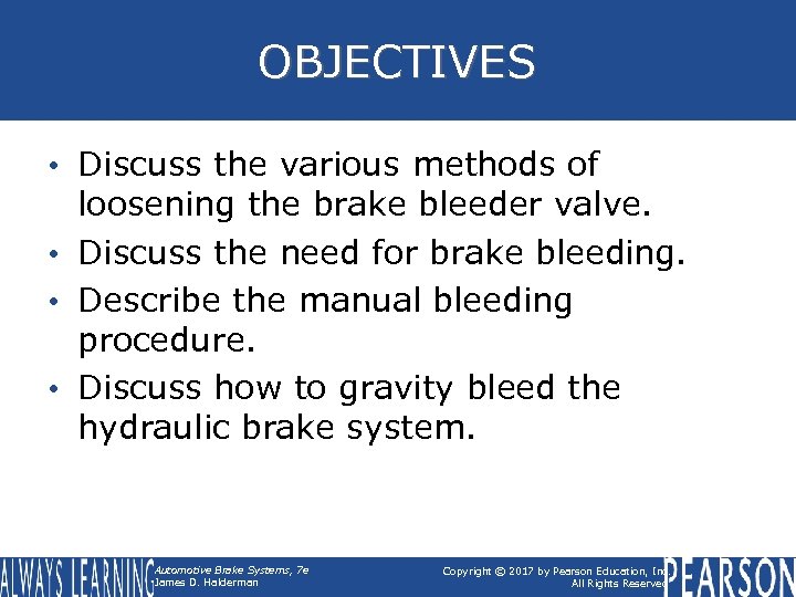 OBJECTIVES • Discuss the various methods of loosening the brake bleeder valve. • Discuss