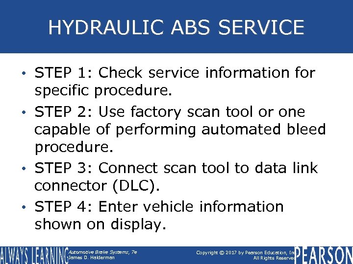 HYDRAULIC ABS SERVICE • STEP 1: Check service information for specific procedure. • STEP