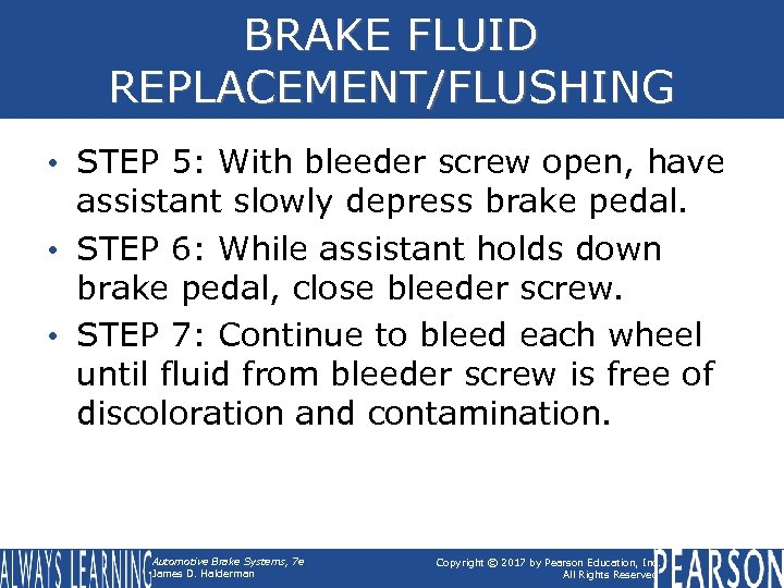 BRAKE FLUID REPLACEMENT/FLUSHING • STEP 5: With bleeder screw open, have assistant slowly depress
