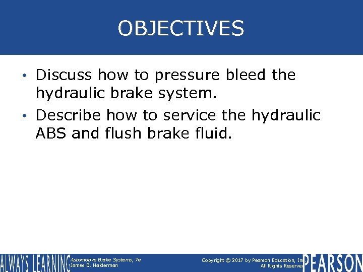 OBJECTIVES • Discuss how to pressure bleed the hydraulic brake system. • Describe how