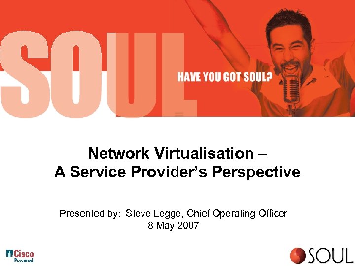 Network Virtualisation – A Service Provider’s Perspective Presented by: Steve Legge, Chief Operating Officer