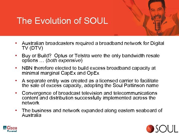 The Evolution of SOUL • Australian broadcasters required a broadband network for Digital TV