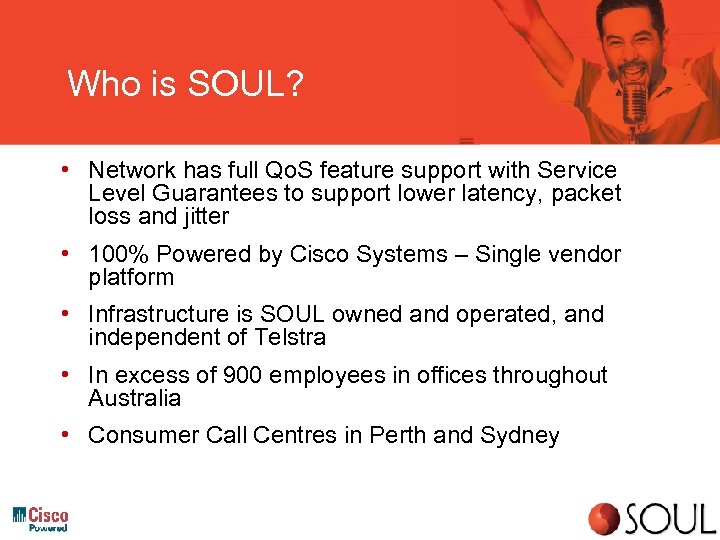 Who is SOUL? • Network has full Qo. S feature support with Service Level