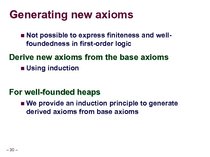 Generating new axioms n Not possible to express finiteness and wellfoundedness in first-order logic