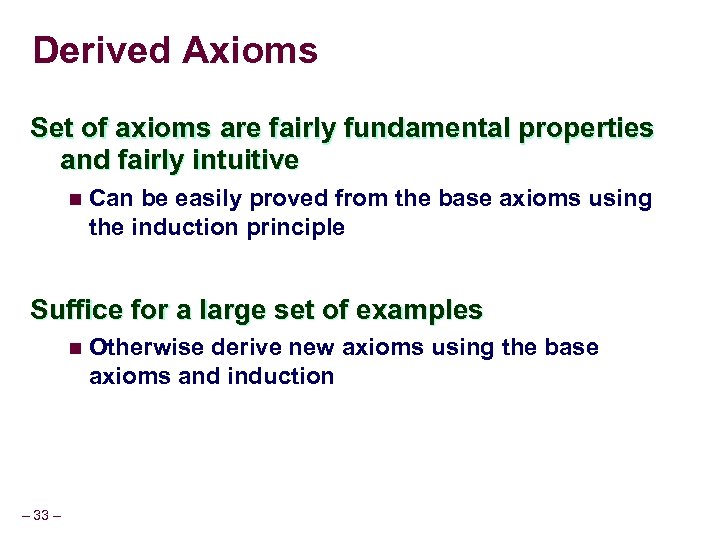 Derived Axioms Set of axioms are fairly fundamental properties and fairly intuitive n Can