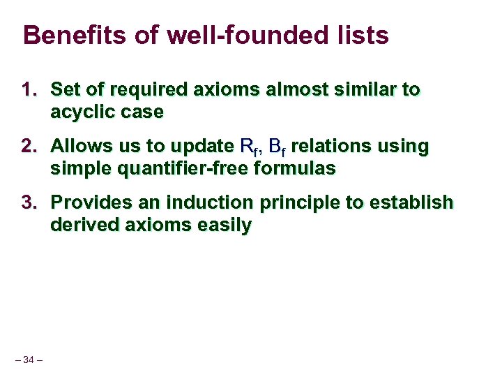 Benefits of well-founded lists 1. Set of required axioms almost similar to acyclic case