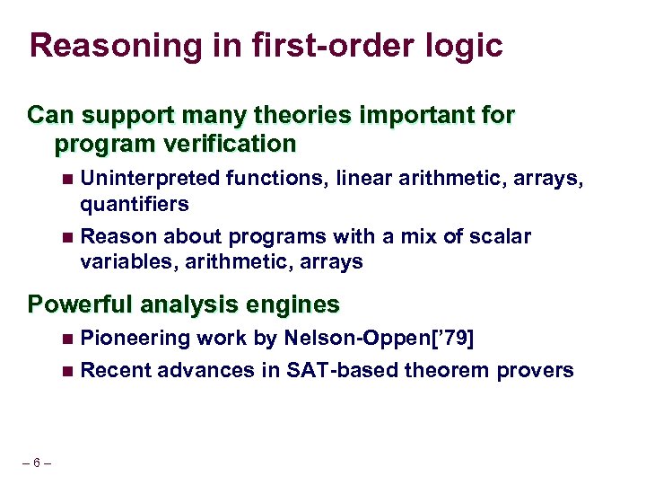 Reasoning in first-order logic Can support many theories important for program verification n Uninterpreted