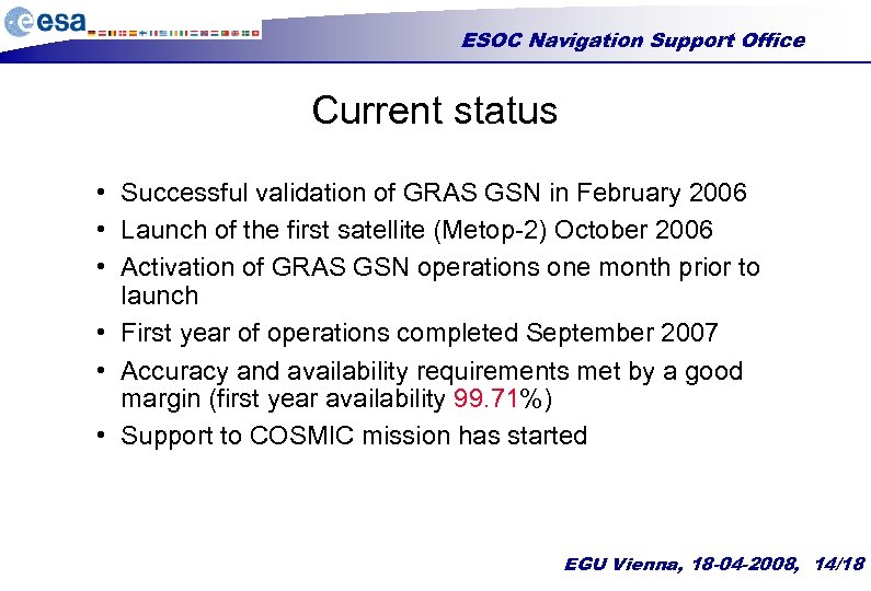 ESOC Navigation Support Office Current status • Successful validation of GRAS GSN in February
