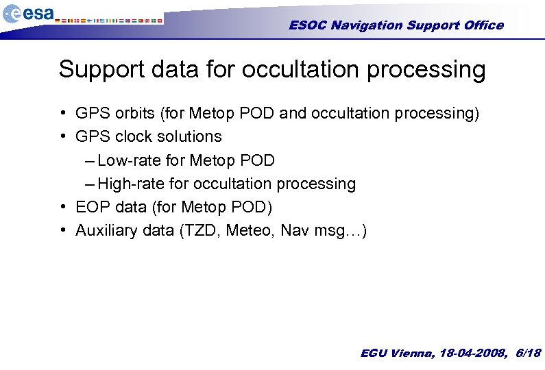 ESOC Navigation Support Office Support data for occultation processing • GPS orbits (for Metop