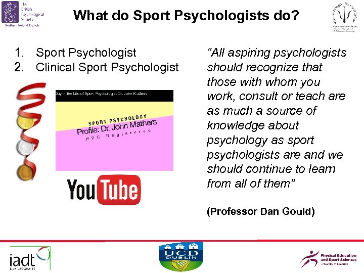 What do Sport Psychologists do? 1. Sport Psychologist 2. Clinical Sport Psychologist “All aspiring