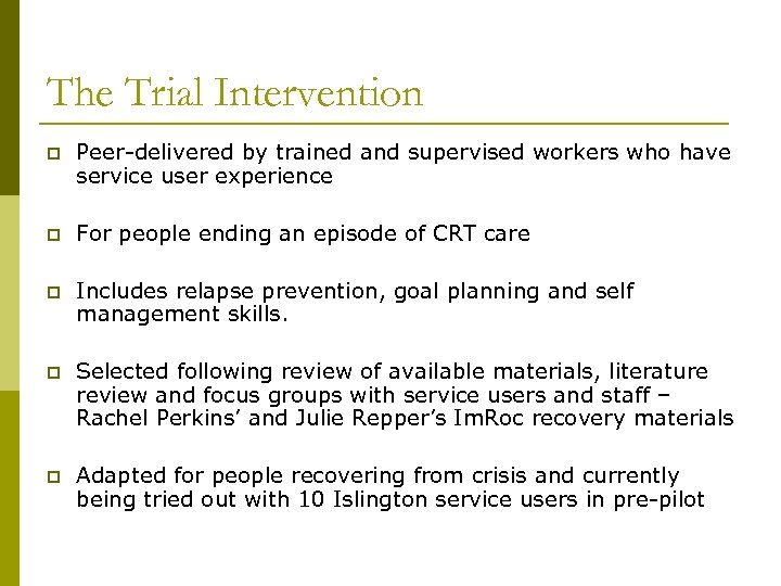 The Trial Intervention p Peer-delivered by trained and supervised workers who have service user