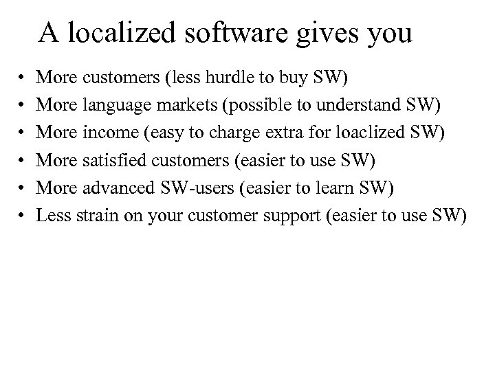 A localized software gives you • • • More customers (less hurdle to buy