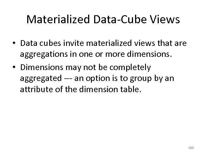 Materialized Data-Cube Views • Data cubes invite materialized views that are aggregations in one