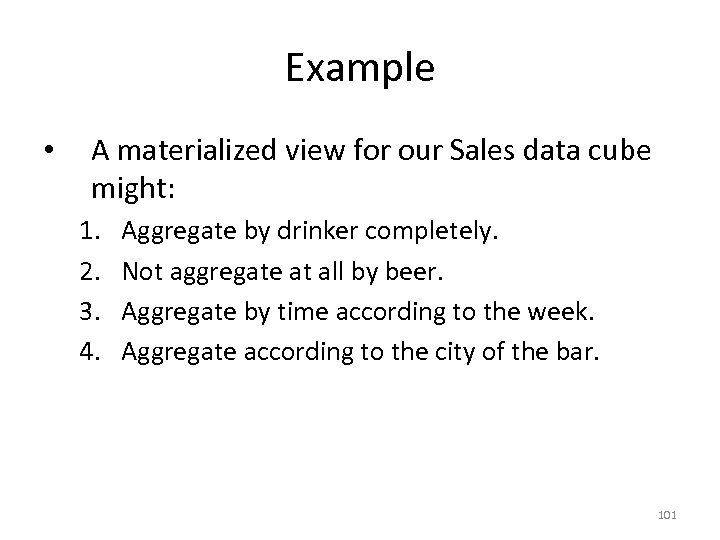 Example • A materialized view for our Sales data cube might: 1. 2. 3.