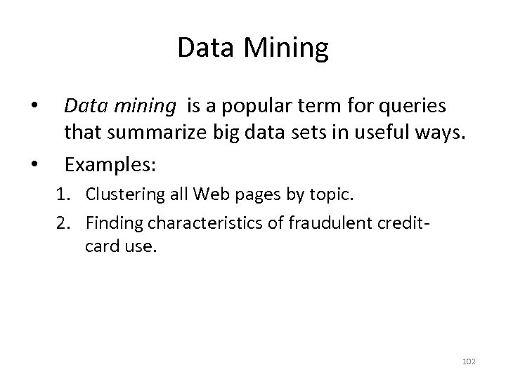 Data Mining • • Data mining is a popular term for queries that summarize