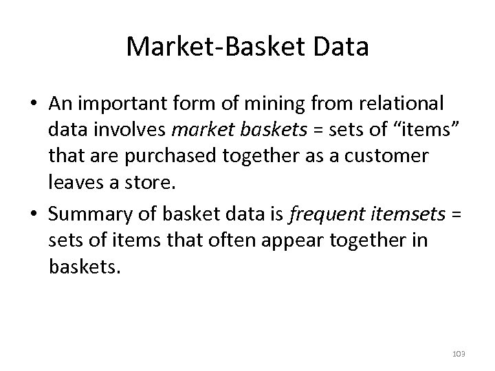 Market-Basket Data • An important form of mining from relational data involves market baskets