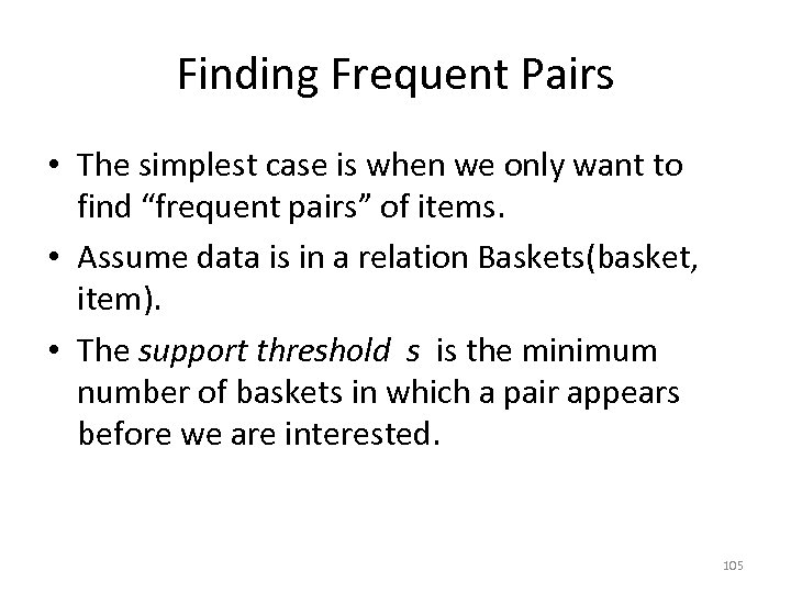 Finding Frequent Pairs • The simplest case is when we only want to find