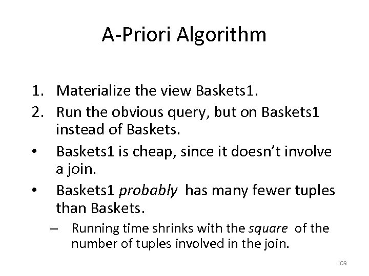 A-Priori Algorithm 1. Materialize the view Baskets 1. 2. Run the obvious query, but