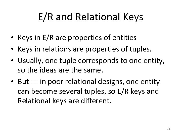 E/R and Relational Keys • Keys in E/R are properties of entities • Keys