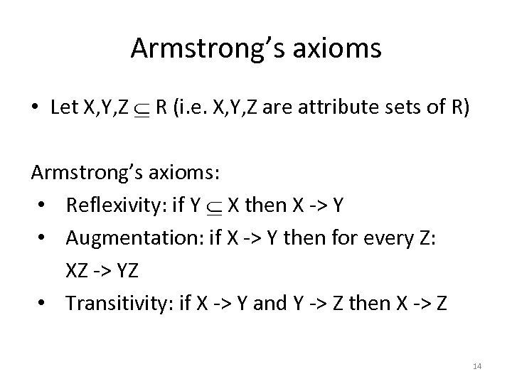 Armstrong’s axioms • Let X, Y, Z R (i. e. X, Y, Z are