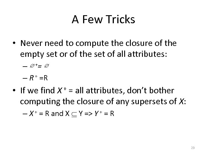 A Few Tricks • Never need to compute the closure of the empty set