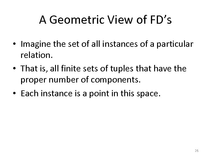 A Geometric View of FD’s • Imagine the set of all instances of a