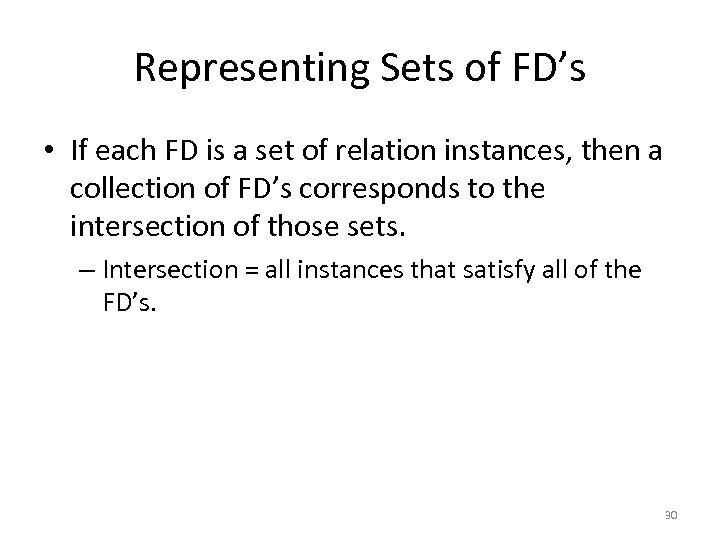 Representing Sets of FD’s • If each FD is a set of relation instances,