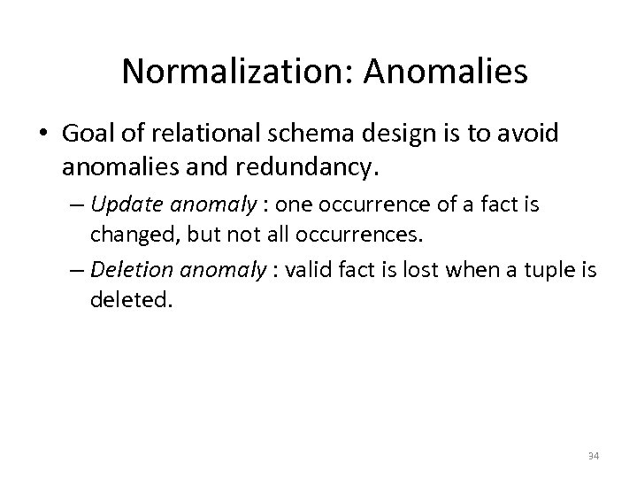 Normalization: Anomalies • Goal of relational schema design is to avoid anomalies and redundancy.