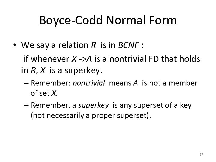 Boyce-Codd Normal Form • We say a relation R is in BCNF : if