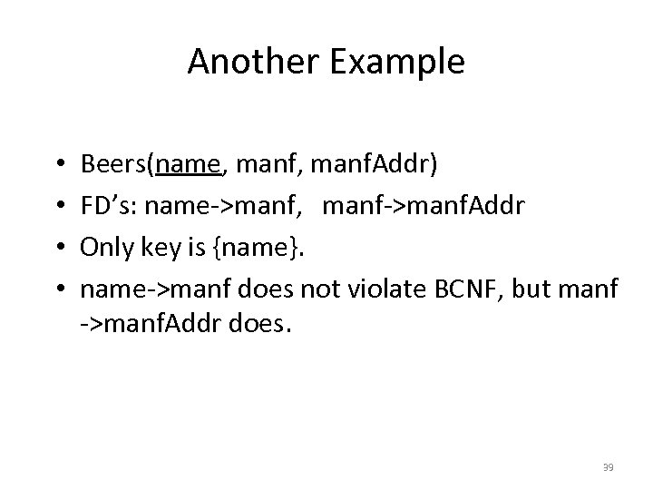 Another Example • • Beers(name, manf. Addr) FD’s: name->manf, manf->manf. Addr Only key is