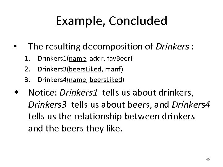 Example, Concluded • The resulting decomposition of Drinkers : 1. Drinkers 1(name, addr, fav.