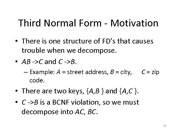 Third Normal Form - Motivation • There is one structure of FD’s that causes