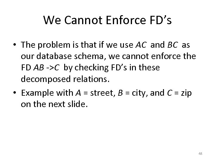 We Cannot Enforce FD’s • The problem is that if we use AC and