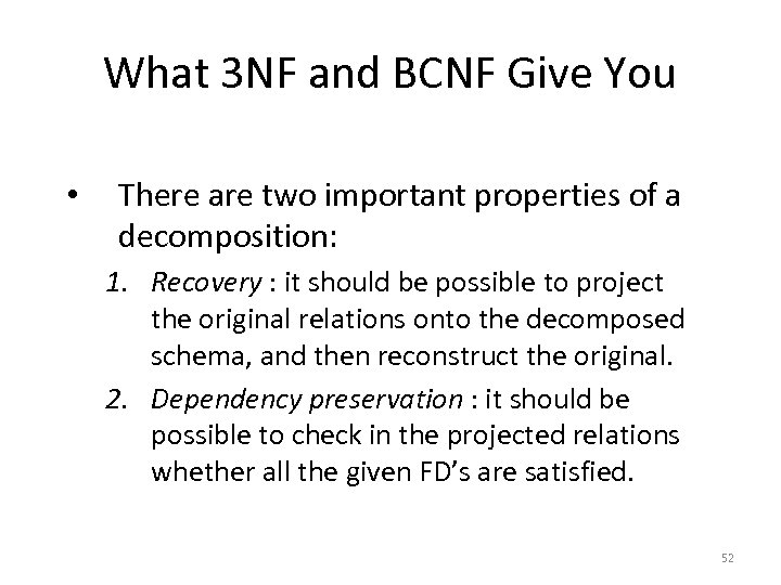 What 3 NF and BCNF Give You • There are two important properties of