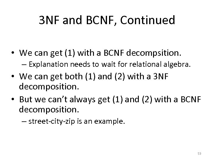 3 NF and BCNF, Continued • We can get (1) with a BCNF decompsition.