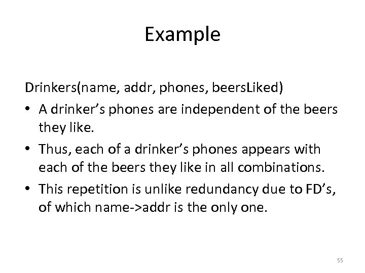 Example Drinkers(name, addr, phones, beers. Liked) • A drinker’s phones are independent of the