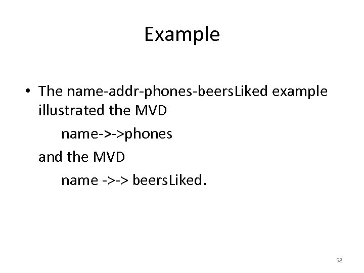 Example • The name-addr-phones-beers. Liked example illustrated the MVD name->->phones and the MVD name