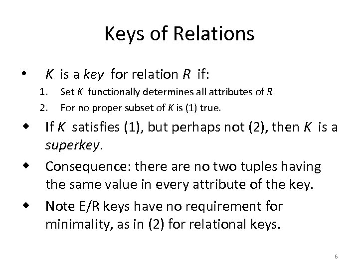 Keys of Relations • K is a key for relation R if: 1. 2.