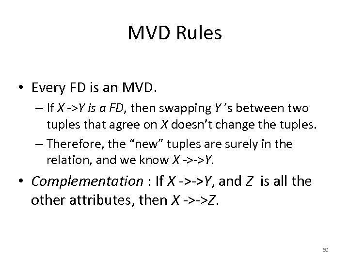 MVD Rules • Every FD is an MVD. – If X ->Y is a