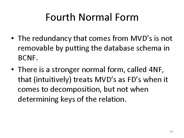 Fourth Normal Form • The redundancy that comes from MVD’s is not removable by