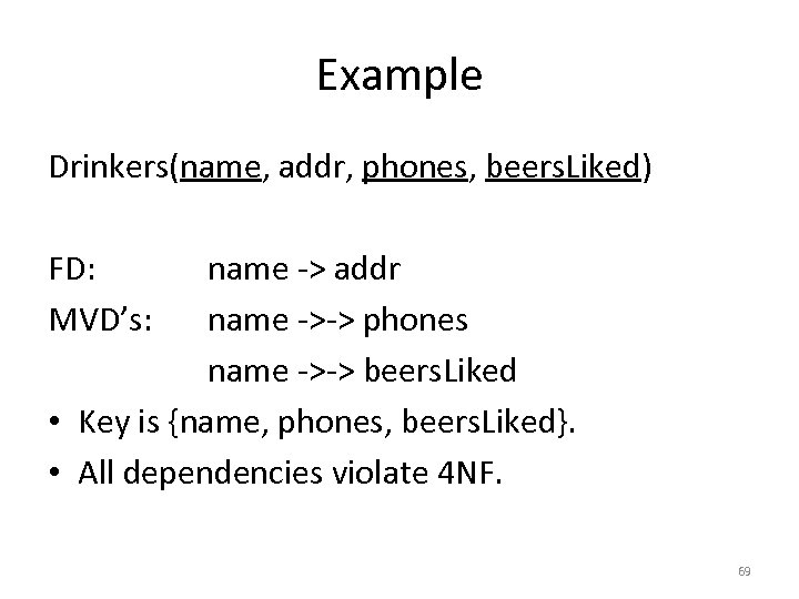 Example Drinkers(name, addr, phones, beers. Liked) FD: MVD’s: name -> addr name ->-> phones