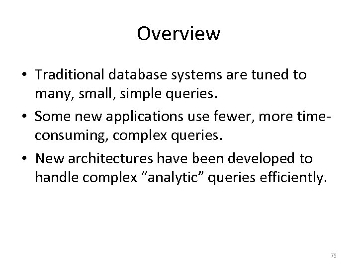 Overview • Traditional database systems are tuned to many, small, simple queries. • Some