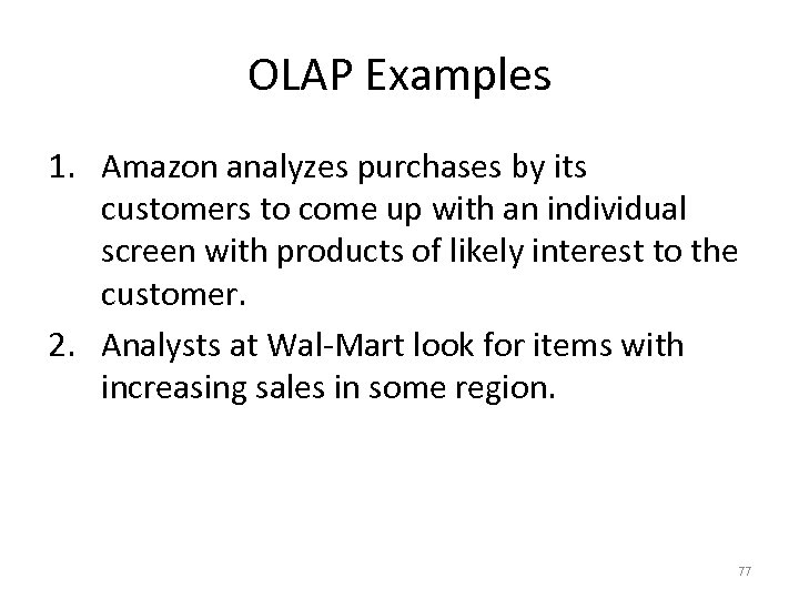 OLAP Examples 1. Amazon analyzes purchases by its customers to come up with an